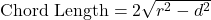 \text{Chord Length} = 2 \sqrt{r^2 - d^2}