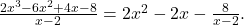   \frac{2x^3 - 6x^2 + 4x - 8}{x - 2} = 2x^2 - 2x - \frac{8}{x - 2}.