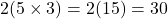 2(5 \times 3) = 2(15) = 30