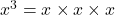 x^3 = x \times x \times x