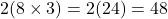 2(8 \times 3) = 2(24) = 48