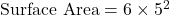 \text{Surface Area} = 6 \times 5^2