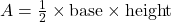 A = \frac{1}{2} \times \text{base} \times \text{height}