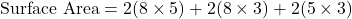 \text{Surface Area} = 2(8 \times 5) + 2(8 \times 3) + 2(5 \times 3)