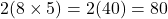 2(8 \times 5) = 2(40) = 80