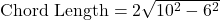 \text{Chord Length} = 2 \sqrt{10^2 - 6^2}