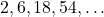 2, 6, 18, 54, \dots