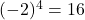 (-2)^4 = 16