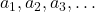 a_1, a_2, a_3, \dots